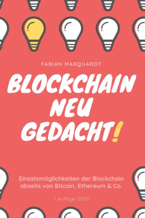 Blockchain - Neu Gedacht!: Einsatzmöglichkeiten der Blockchain abseits von Bitcoin, Ethereum & Co. book