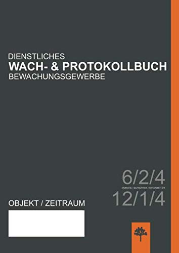 Dienstliches Wach- & Protokollbuch Bewachungsgewerbe: 6 Monate / 2 Schichten / 4 Mitarbeiter oder 12 Monate / 1 Schicht / 4 Mitarbeiter book