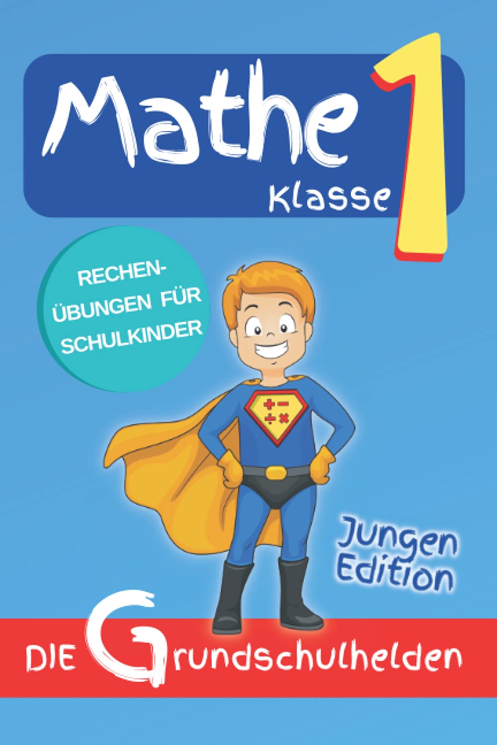 Matheaufgaben Klasse 1: Rechenübungen für Schulkinder - Jungen Edition Study Guides
