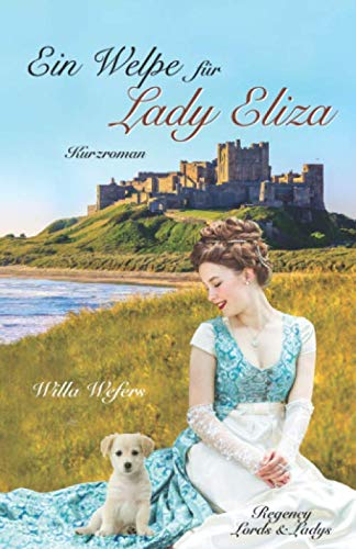 Ein Welpe für Lady Eliza: Kurzroman (Regency Lords&Ladys, Band 2) Historical Fiction