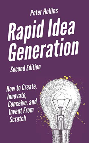 Rapid Idea Generation: How to Create, Innovate, Conceive, and Invent From Scratch (Think Smarter, Not Harder, Band 7) Lifestyle