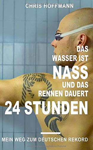 Das Wasser ist nass, und das Rennen dauert 24 Stunden: Mein Weg zum Deutschen Rekord Sports