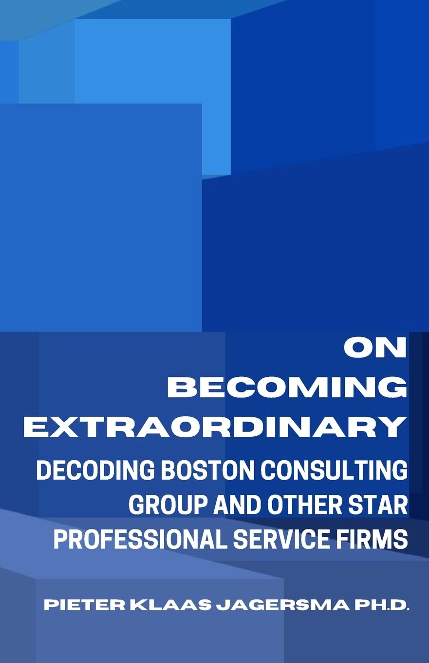 On Becoming Extraordinary: Decoding Boston Consulting Group and other Star Professional Service Firms Business, Finance & Career