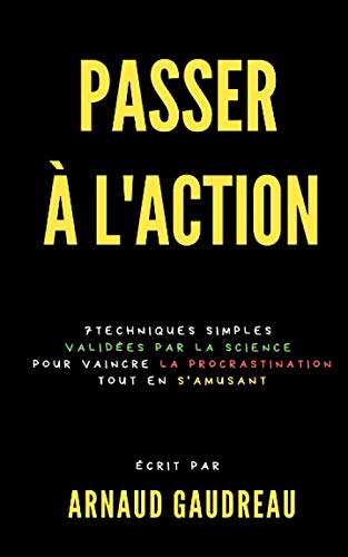 Passer à l’action : 7 techniques simples validées par la science pour vaincre la procrastination tout en s’amusant: (productivité, remettre au lendemain, arrêter de procrastiner) Business, Finance & Career