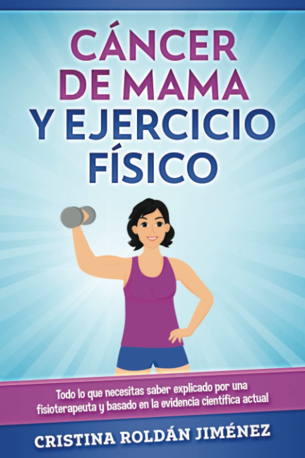 Cáncer de Mama y Ejercicio Físico: Todo lo que necesitas saber explicado por una fisioterapeuta y basado en la evidencia científica actual book