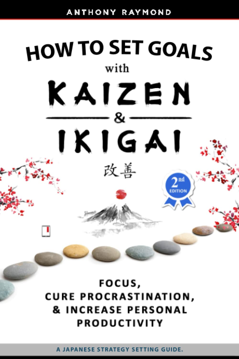 How to Set Goals with Kaizen & Ikigai: A Japanese strategy-setting guide. Focus, Cure Procrastination, & Increase Personal Productivity. Business, Finance & Career