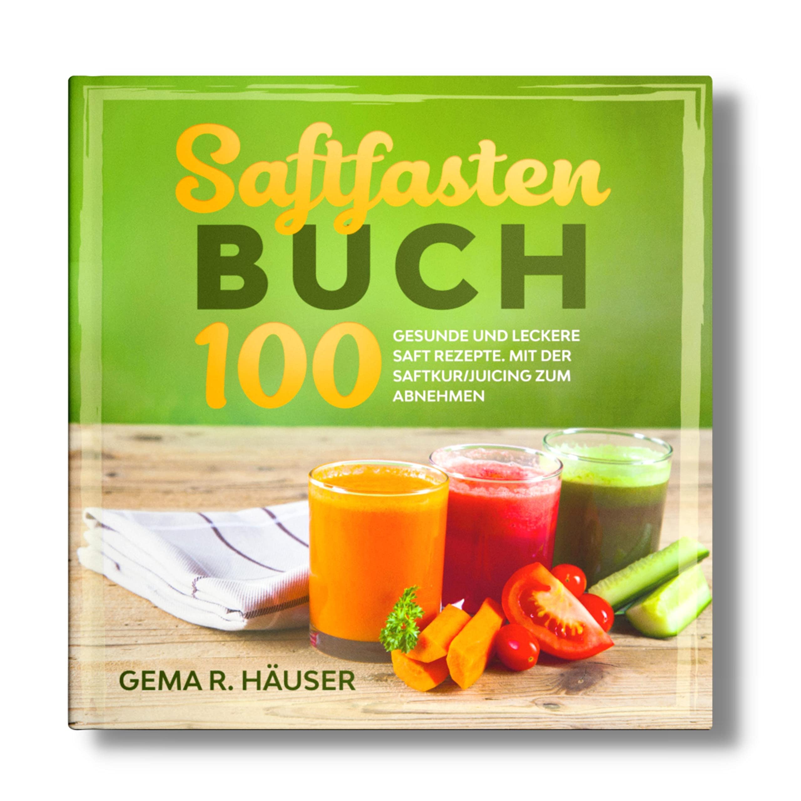 Saftfasten Buch: 100 gesunde und leckere Saft Rezepte. Mit der Saftkur/Juicing zum Abnehmen. Health, Nutrition & Fitness