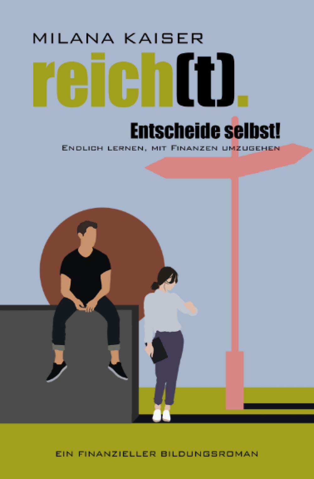 reich(t). Entscheide selbst! Endlich lernen, mit Finanzen umzugehen: Ein finanzieller Bildungsroman Business, Finance & Career