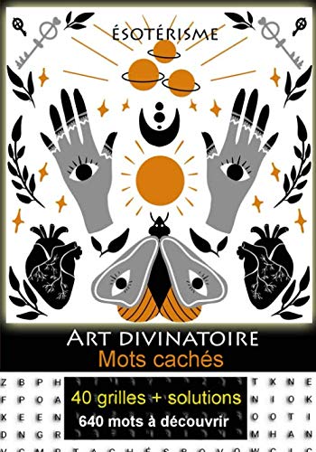 Art divinatoire mots cachés: 40 grilles mots mêlés | 640 mots + solutions | Découvrez et apprenez les arts divinatoires | Tarots, oracles, anges gardiens, runes...Gros caractères | 17 x 24 cm book