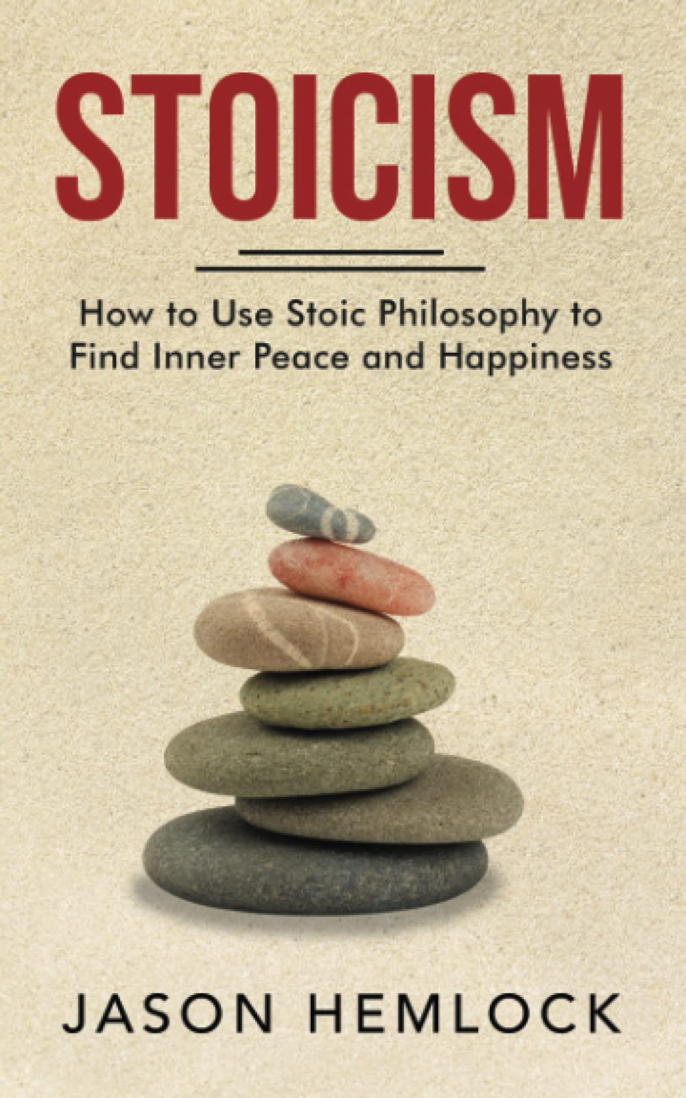 Stoicism: How to Use Stoic Philosophy to Find Inner Peace and Happiness book