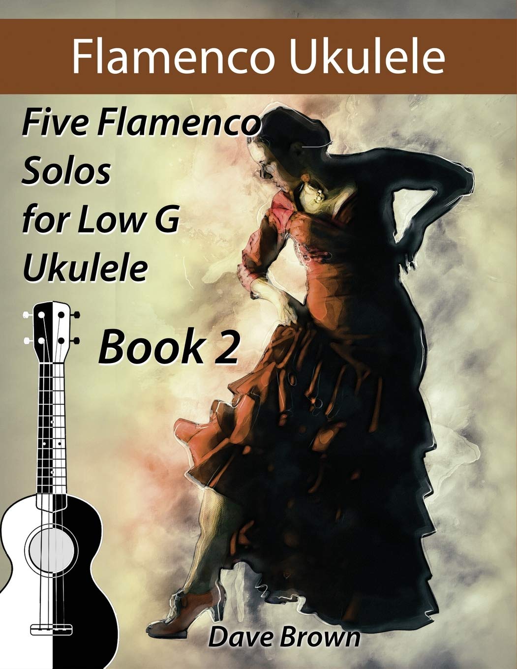 Flamenco Ukulele Solos (book2): 5 Flamenco Solos for Low G Ukulele Sheet Music