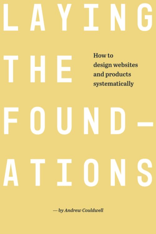Laying The Foundations: How to Design Websites and Products Systematically (B&W Edition) Computer Science