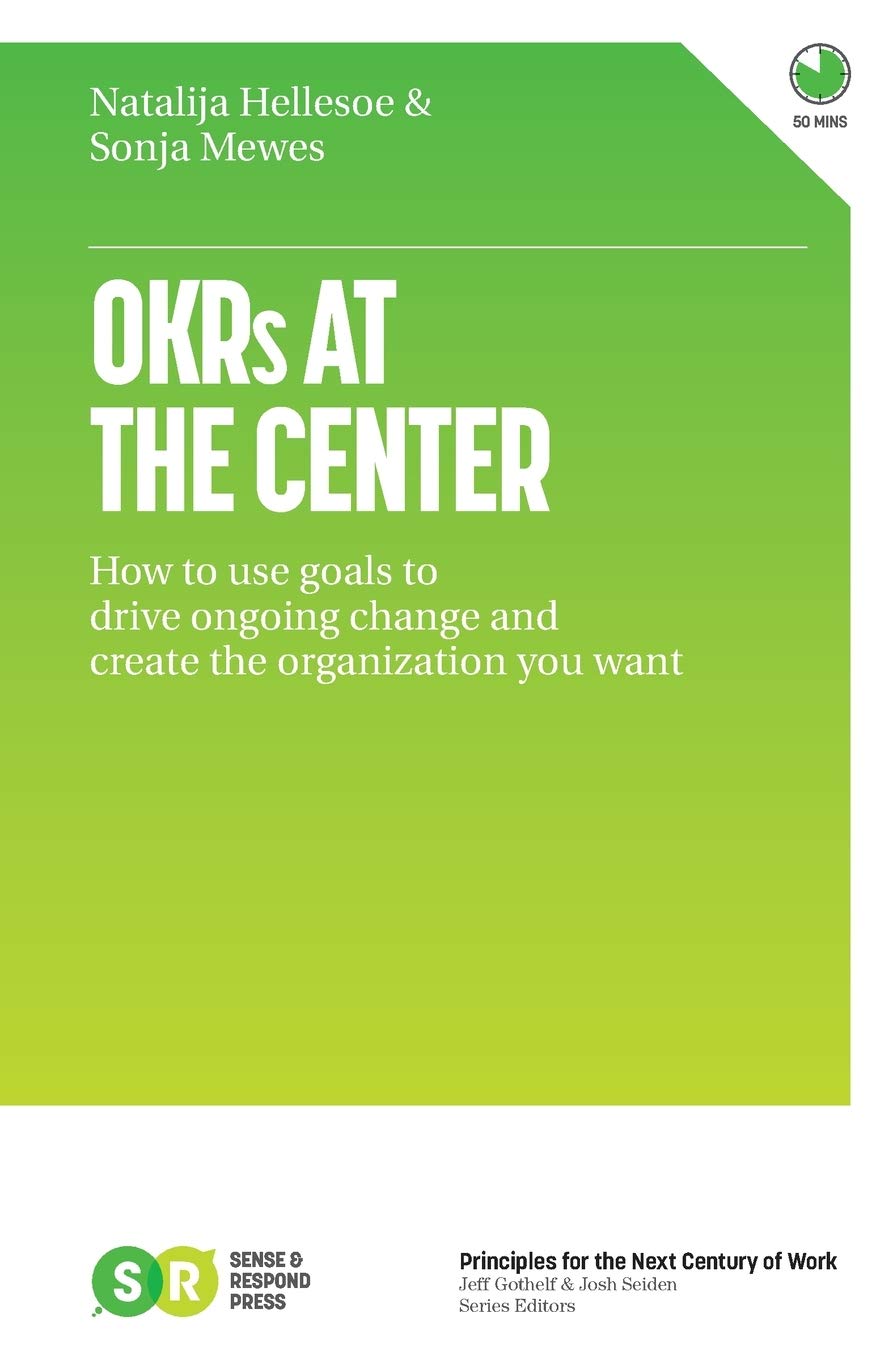 OKRs At The Center: How to use goals to drive ongoing change and create the organization you want Business, Finance & Career