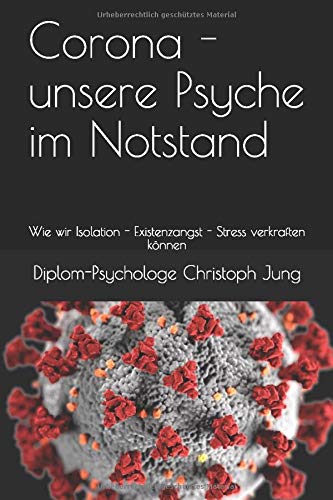 Corona - unsere Psyche im Notstand: Wie wir Isolation - Existenzangst - Stress verkraften können Psychology