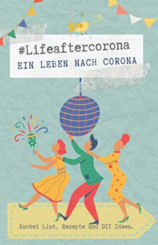 #lifeaftercorona - Ein Leben nach Corona: Bucket List, Rezepte und DIY Ideen. Hobbies & Crafts