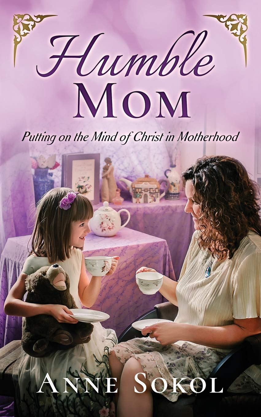 Humble Mom: Putting on the Mind of Christ in Motherhood Parents & Children
