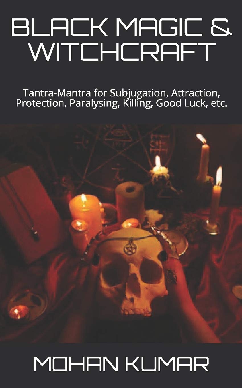 BLACK MAGIC & WITCHCRAFT: Tantra-Mantra for Subjugation, Attraction, Protection, Paralysing, Killing, Good Luck, etc. (THE MANTRAS, Band 4) Religion & Esotericism