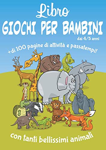 Libro giochi per bambini dai 4/5 anni - con tanti bellissimi animali: + di 100 pagine di attività e passatempi book
