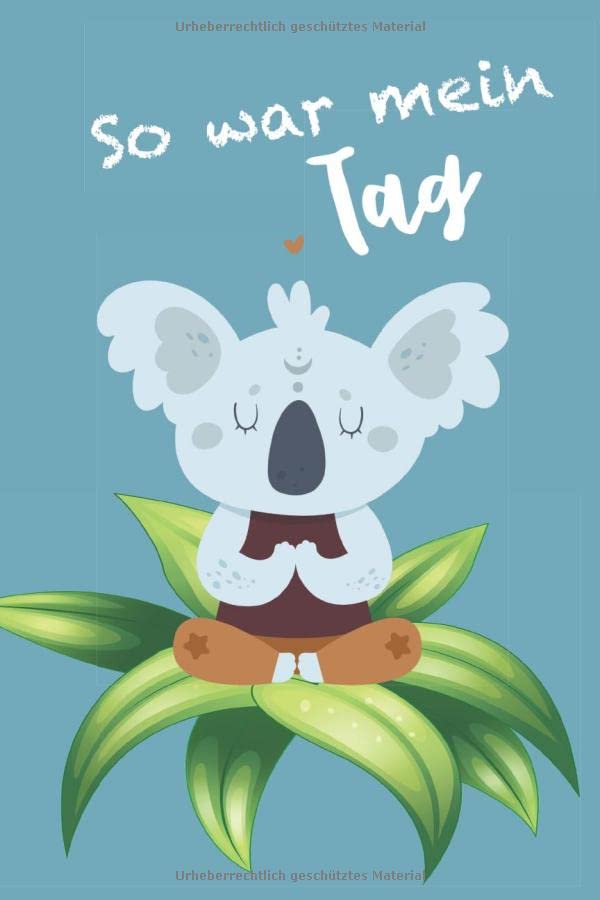 So war mein Tag: Achtsamkeitstagebuch "Koala", Tagebuch für Stimmung und gesammelte Eindrücke, Achtsamkeit für Kinder Lifestyle