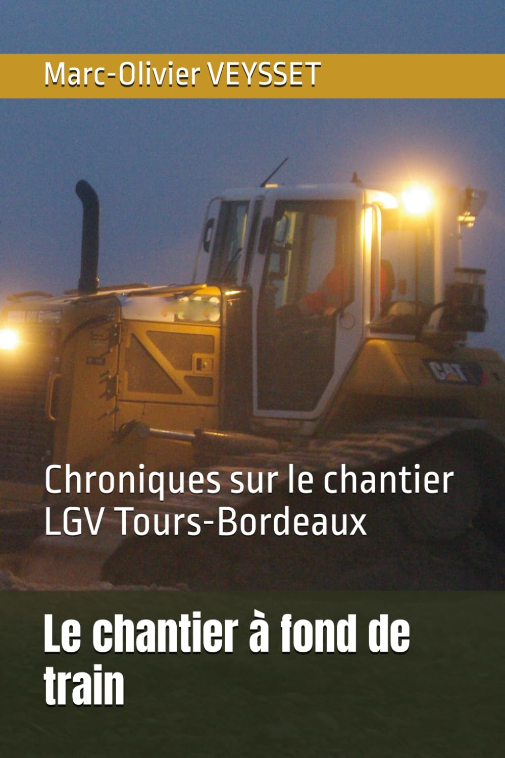 Le chantier à fond de train: Chroniques sur le chantier LGV Tours-Bordeaux Business, Finance & Career