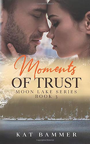 Moments of Trust: A Sexy Small Town Love Story (Moon Lake Series, Band 3) Contemporary Romance