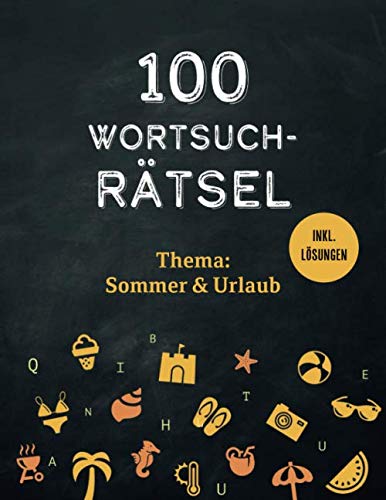 100 Wortsuchrätsel inkl. Lösungen – Thema: Sommer & Urlaub: Ein Buchstabensalat Rätselheft mit Wortgitter Buchstabenpuzzles für Erwachsene und schlaue Kinder book