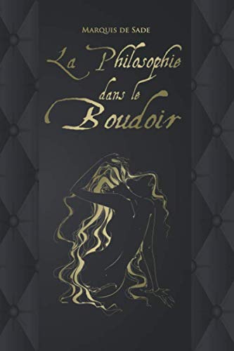 La Philosophie dans le boudoir - Marquis de Sade: Édition illustrée | 177 pages Format 15,24 cm x 22,86 cm Eroticism