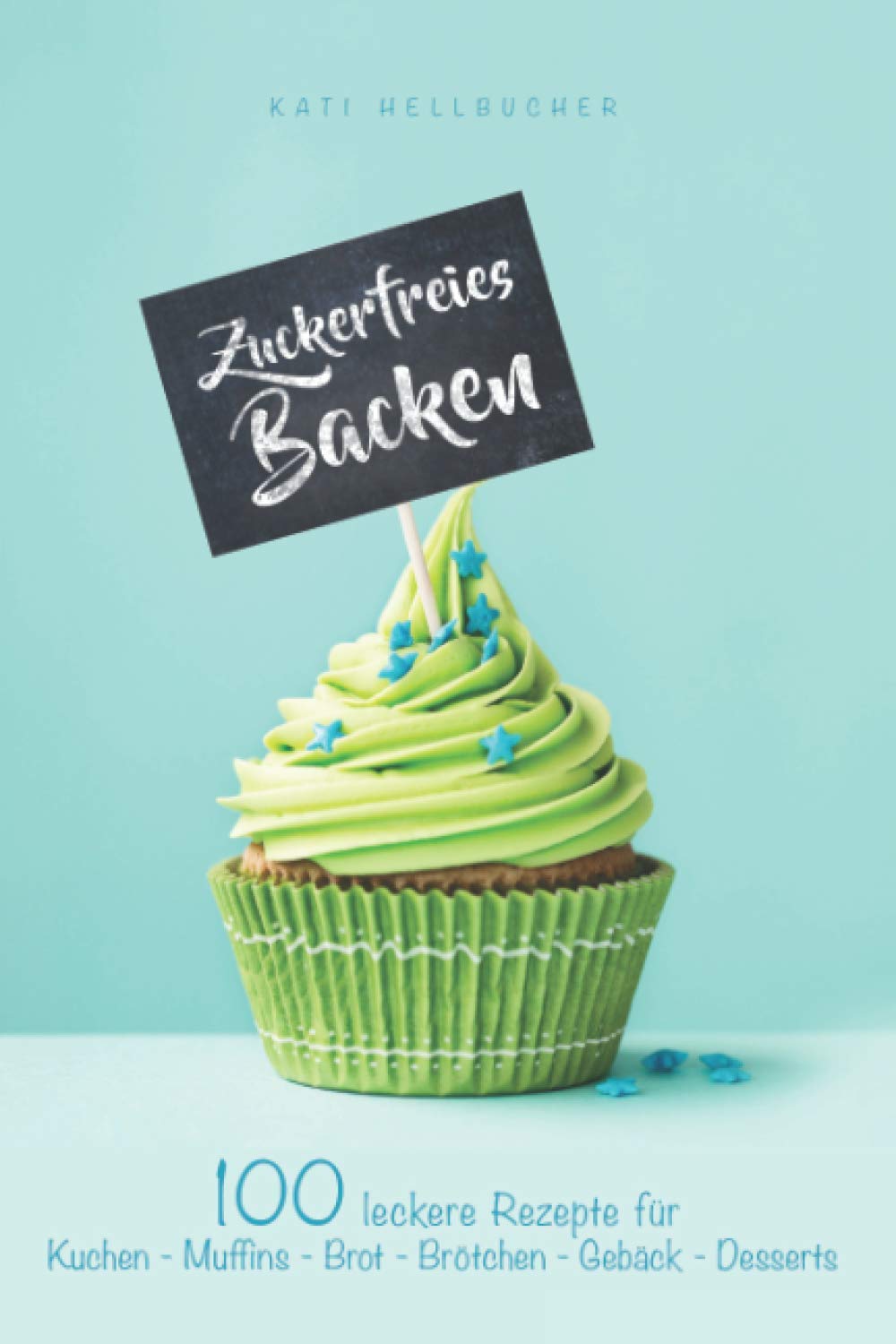 Zuckerfreies Backen: 100 leckere Rezepte für Kuchen - Muffins - Brot - Brötchen - Gebäck - Desserts Politics & History