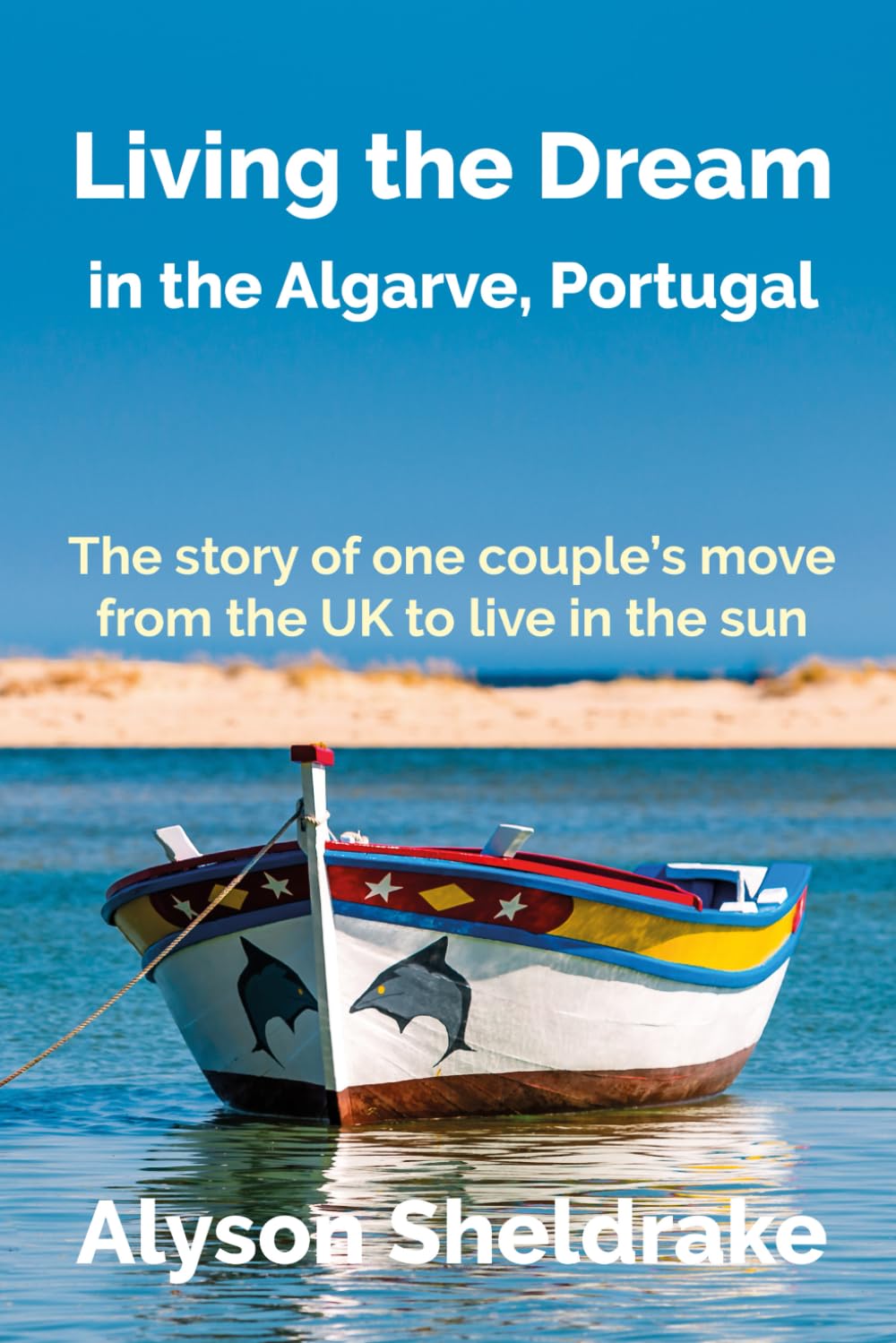 Living the Dream: in the Algarve, Portugal (The Algarve Dream Series, Band 1) Travel Books