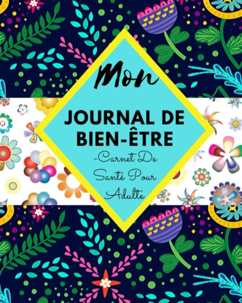 MON JOURNAL DE BIEN-ÊTRE – Carnet De Santé Pour Adulte: Journal De 100 Jours Pour Suivre : Alimentation , Humeur , Anxiété , Activité Physique et ... | Couverture Mate (Sans Protège),8x10'' Medicine
