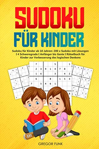 SUDOKU FÜR KINDER: Sudoku für Kinder ab 10 Jahren: 200 x Sudoku mit Lösungen I 4 Schweregrade I Anfänger bis Genie I Rätselbuch für Kinder zur Verbesserung des logischen Denkens Leisure & Fun