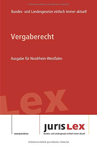 Vergaberecht Ausgabe für Nordrhein-Westfalen: Rechtsstand 06.04.2020, Bundes- und Landesrecht einfach immer aktuell (juris Lex) Law