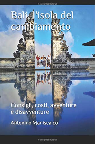Bali, l'isola del cambiamento: Consigli, costi, avventure e disavventure book