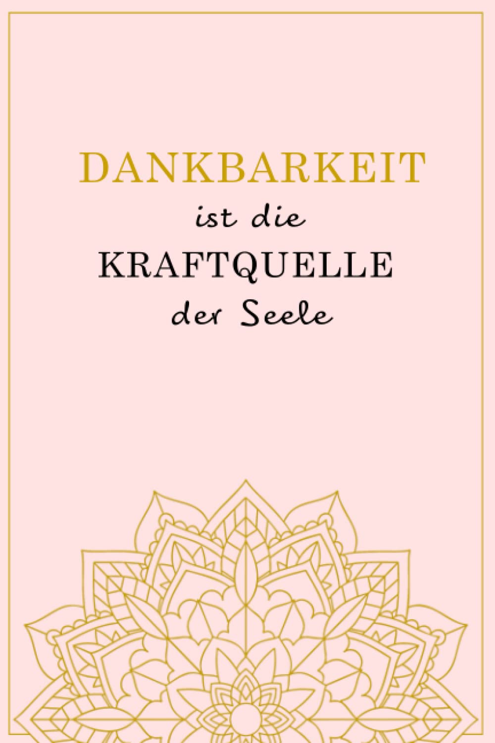 Dankbarkeitstagebuch: Mehr Dankbarkeit im Alltag! Wofür bist du heute dankbar? 100 Seiten voller Dankbarkeit, Liebe und Glück im Alltag! book