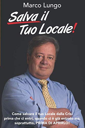 Salva Il Tuo Locale!: Come salvare il tuo Locale dalla Crisi prima che ci entri, quando ci è già entrato ma, soprattutto, PRIMA DI APRIRLO! book