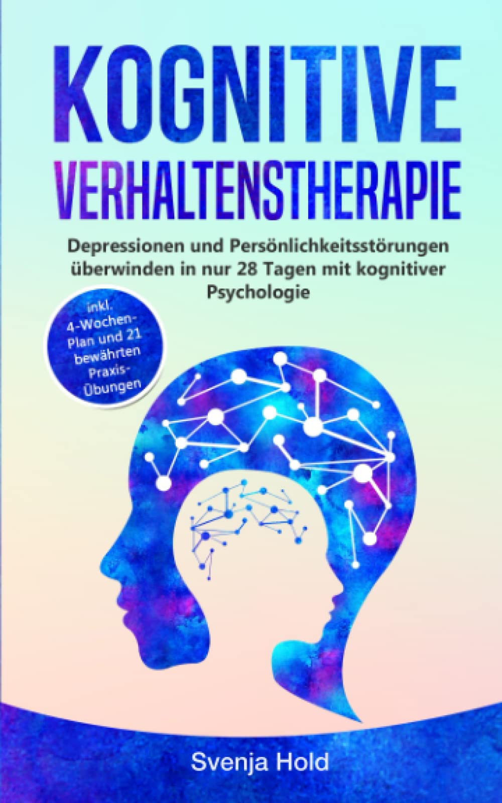Kognitive Verhaltenstherapie: Depressionen und Persönlichkeitsstörungen verstehen in nur 28 Tagen mit kognitiver Psychologie - inkl. 4-Wochen-Plan und 21 bewährten Praxis-Übungen LGBTQ+
