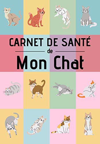 Carnet de santé de mon chat: Soins, comportements , éducation | Idéal pour transmettre TOUTES les informations indispensables au vétérinaire ou pour le faire garder | 120 pages, 15cm x 23cm, A5 book