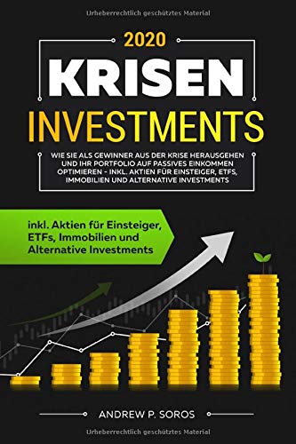 KRISEN INVESTMENTS 2020: Wie Sie als Gewinner aus der Krise herausgehen und Ihr Portfolio auf passives Einkommen optimieren - inkl. Aktien für Einsteiger, ETFs, Immobilien und Alternative Investments Business, Finance & Career