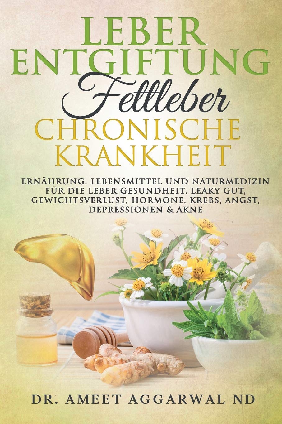 Leberentgiftung, Fettleber & Chronische Krankheit: Ernährung, Lebensmittel Und Naturmedizin Für Die Leber Gesundheit, Leaky Gut, Gewichtsverlust, ... Therapieansätze, gesundheitsratgeber, Band 2) Health, Nutrition & Fitness