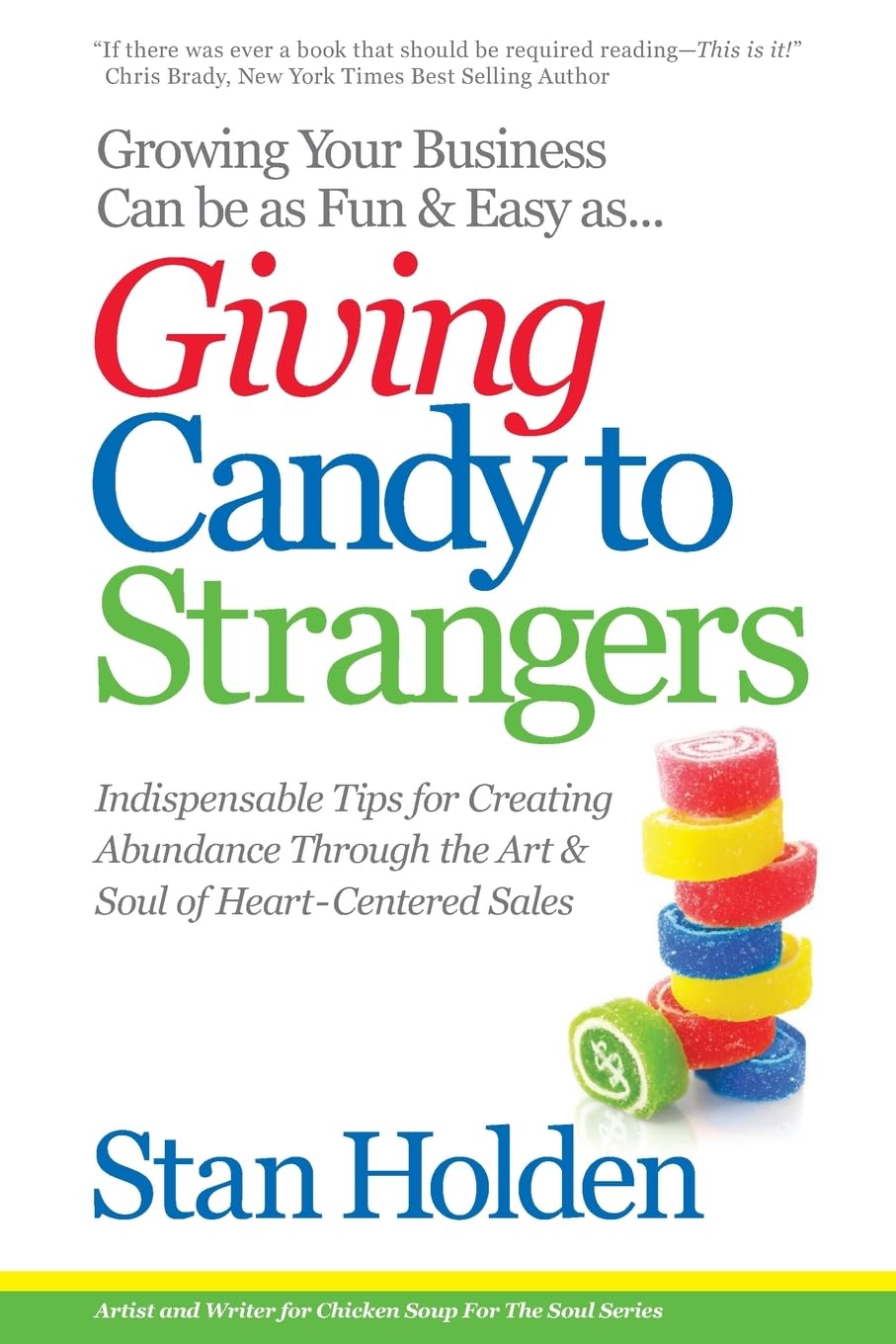 Growing Your Business Can Be As Fun & Easy As Giving Candy To Strangers: Tips for Creating Abundance through Heart-Centered Sales Business, Finance & Career