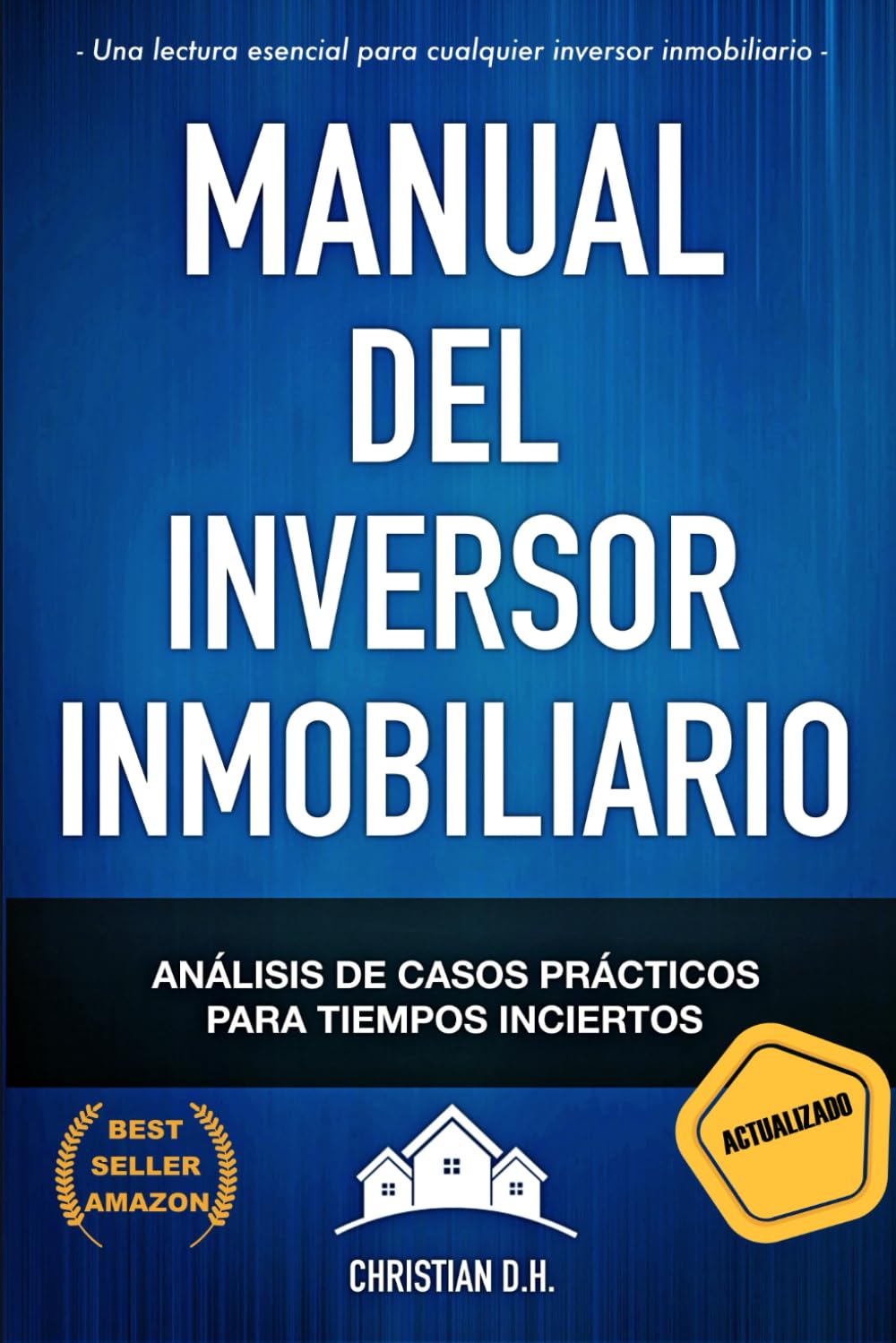 Manual del Inversor Inmobiliario: Casos prácticos para Tiempos inciertos (Inversión Inmobiliaria de Alta Rentabilidad) Business, Finance & Career
