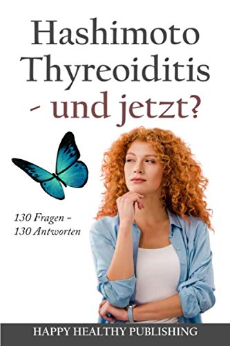 Hashimoto Thyreoiditis - und jetzt?: 130 Fragen – 130 Antworten Essays & Short Stories