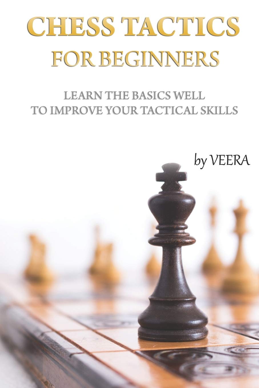 Chess Tactics for Beginners: Learn the basics well to improve your tactical skills Study Guides