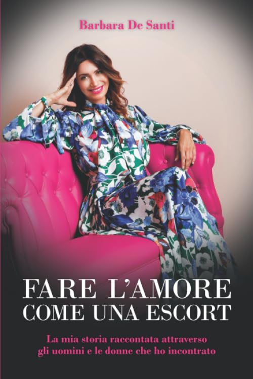 Fare l'amore come una escort: La mia storia raccontata attraverso gli uomini e le donne che ho incontrato book