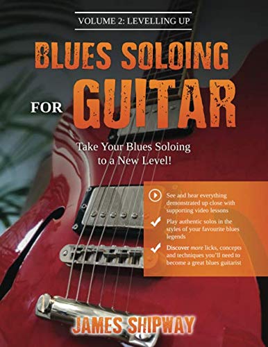 Blues Soloing For Guitar, Volume 2: Levelling Up: Take your Blues Soloing to a New Level Arts & Music