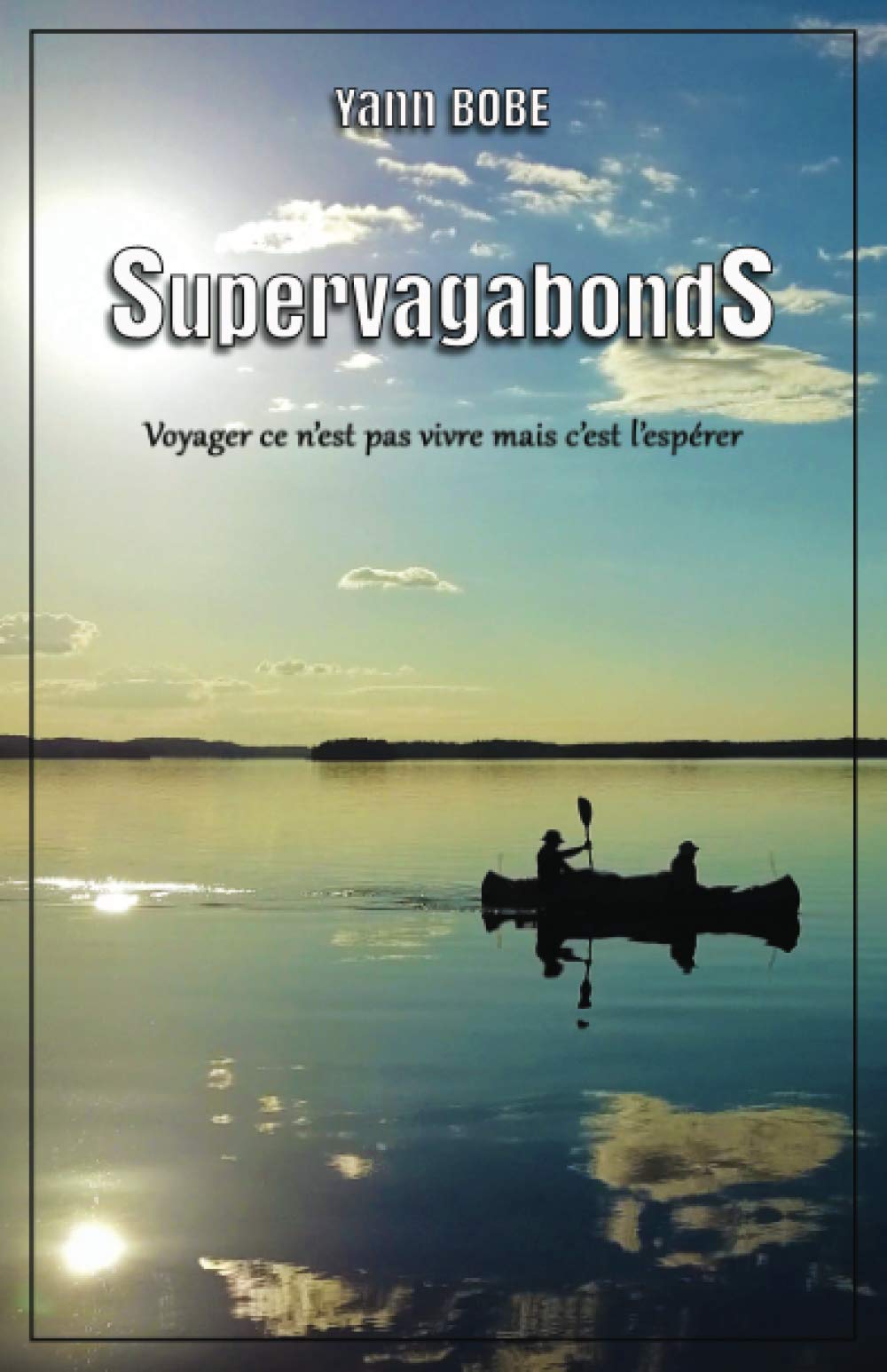 SupervagabondS: Voyager ce n'est pas vivre mais c'est l’espérer Travel