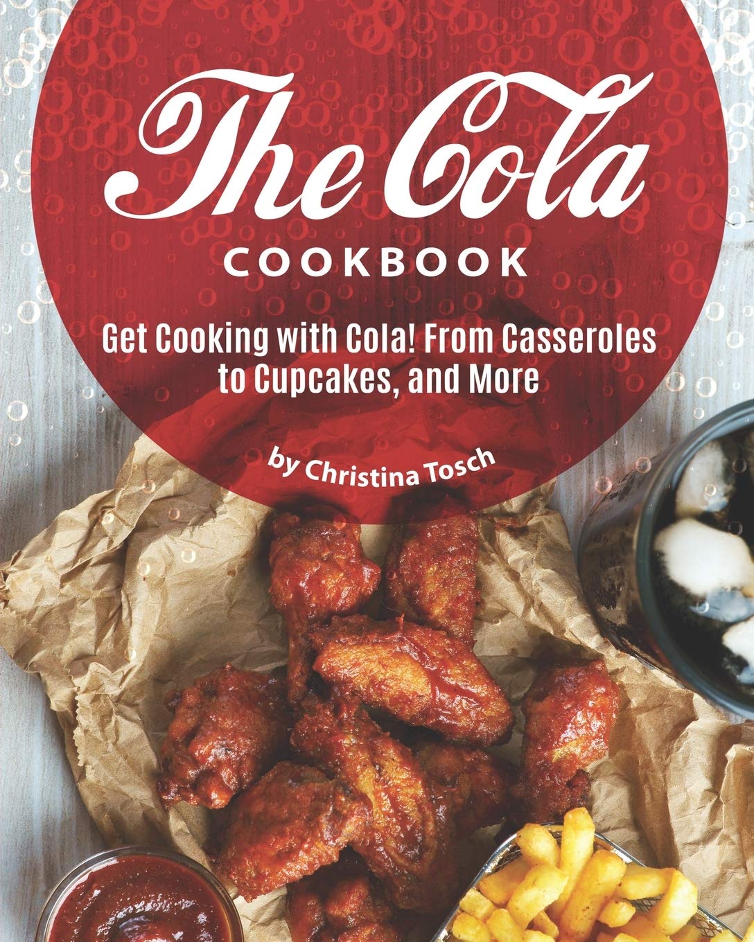 The Cola Cookbook: Get Cooking with Cola! From Casseroles to Cupcakes, and More Leisure, Home & Garden