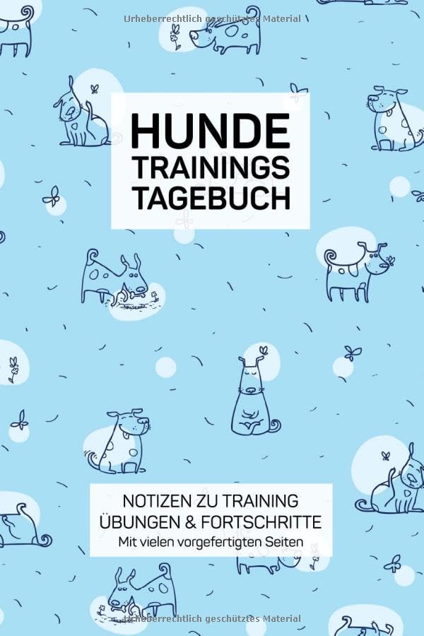 Hunde Trainings Tagebuch - Notizen zu Training, Übungen & Fortschritte mit vielen vorgefertigten Seiten: Notizbuch für ein gezieltes Hundetraining, ... für die Erziehung von Hunden und Welpen Pets