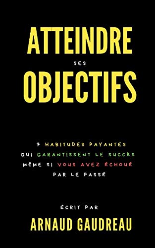 Atteindre Ses Objectifs : 7 Habitudes Payantes Qui Garantissent Le Succès Même Si Vous Avez Échoué Par Le Passé Business, Finance & Career