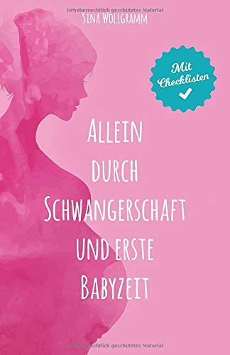 Allein durch Schwangerschaft und erste Babyzeit: Ein Mutmach-Ratgeber für werdende Alleinerziehende Parents & Children